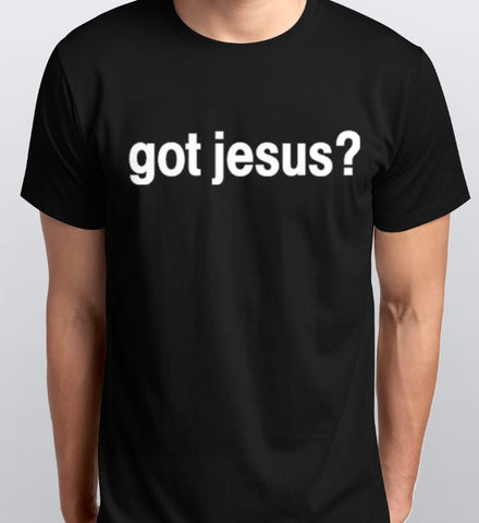 Got Jesus? Tee